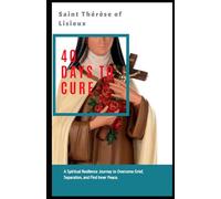 Saint Thérèse of Lisieux: A Spiritual Resilience Journey to Overcome Grief, Separation, and Find Inner Peace.