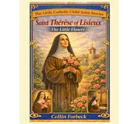 Saint Therese of Lisieux: Children's Little Saint Stories (The Little Catholic Child Saint Stories)