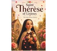 Saint Thérèse of Lisieux: The Little Flower and Her Little Way (Catholic Kids)