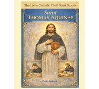 Saint Thomas Aquinas: Children's Little Saint Stories (The Little Catholic Child Saint Stories)