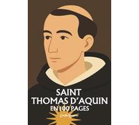 Saint Thomas d'Aquin: l'essentiel de sa pensée en 100 pages