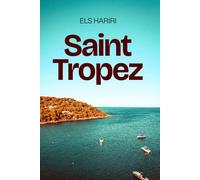 Saint-Tropez: A Complete Travel Companion to the French Riviera’s Most Glamorous Destination - Beaches, History, Art, Cuisine, Nightlife.