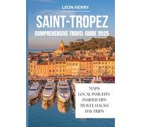 SAINT-TROPEZ COMPREHENSIVE TRAVEL GUIDE 2025