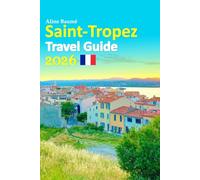 Saint-Tropez Travel Guide 2026: French Riviera Dreams Filled with Beaches, Culture, Local Secrets, Easy Planning, Seasonal Tips, Hidden Gems, and a Relaxed 6-day travel itinerary and more