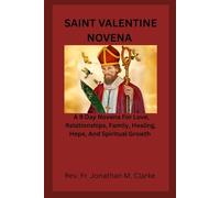 SAINT VALENTINE NOVENA: A 9 Day Novena For Love, Relationships, Family, Healing, Hope, And Spiritual Growth