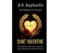 SAINT VALENTINE: The Forgotten Tale of Love, Sacrifice, And the Martyr Who Defied an Empire