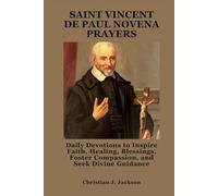 SAINT VINCENT DE PAUL NOVENA PRAYERS: Daily Devotions to Inspire Faith, Healing, Blessings, Foster Compassion, and Seek Divine Guidance