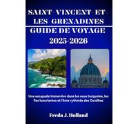 SAINT-VINCENT-ET-LES-GRENADINES GUIDE DE VOYAGE 2025-2026 (COULEUR): Une escapade immersive dans les eaux turquoise, les îles luxuriantes et l'âme rythmée des Caraïbes