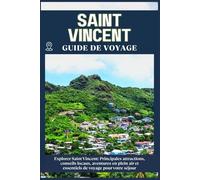 SAINT VINCENT GUIDE DE VOYAGE: Principales attractions, conseils locaux, aventures en plein air et essentiels de voyage pour votre séjour