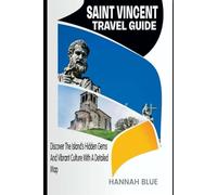 SAINT VINCENT TRAVEL GUIDE: Discover The Island’s Hidden Gems And Vibrant Culture With A Detailed Map (Travel Guide For Countries)