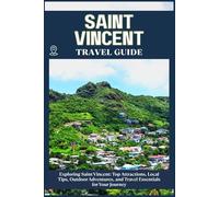SAINT VINCENT TRAVEL GUIDE: Top Attractions, Local Tips, Outdoor Adventures, and Travel Essentials for Your Journey