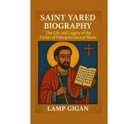 SAINT YARED BIOGRAPHY: The Life and Legacy of the father of Ethiopian Sacred music
