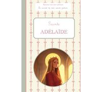 Sainte Adélaïde, le carnet de mon saint patron, 6-10 ANS: Raconte-moi mon prénom