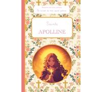 Sainte Apolline, le carnet de mon saint patron, 6-10 ANS: Raconte-moi mon prénom