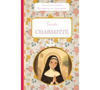 Sainte Charlotte, le carnet de mon saint patron, 6-10 ans: Raconte-moi mon prénom