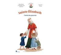 Sainte Elisabeth: L'amie des pauvres