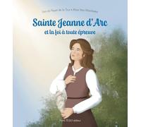 Sainte Jeanne d'Arc et la foi à toute épreuve (Vies de saints pour les petits, 1)