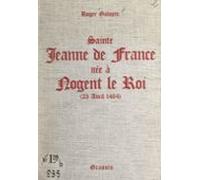 Sainte Jeanne De France Née À Nogent-le-roi (23 Avril 1464) (ebook)