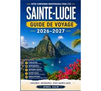 SAINTE-LUCIE GUIDE DE VOYAGE 2026-2027: Explorez Castries, Soufrière et la baie de Marigot avec connaissance et confiance locales