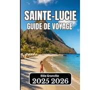 SAINTE-LUCIE GUIDE DE VOYAGE 2026: Informations pratiques, itinéraires et sagesse locale pour un voyage insulaire en douceur