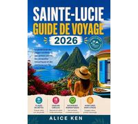 SAINTE-LUCIE GUIDE DE VOYAGE 2026: Le guide local des plages secrètes, des saveurs créoles, des escapades romantiques et des aventures insulaires sans stress