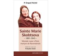 Sainte Marie Skobtsova: Moniale russe à Paris, martyre de Ravensbrück (1891-1945)