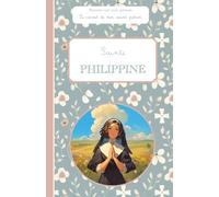 Sainte Philippine, le carnet de mon saint patron : 6-10 ANS: Raconte-moi mon prénom