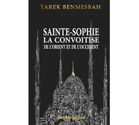 SAINTE-SOPHIE LA CONVOITISE DE L'ORIENT ET DE D'OCCIDENT: Seconde Édition (OTTOMAN CIVILIZATION)