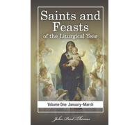 Saints and Feasts of the Liturgical Year: Volume One: January-March: 1