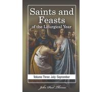 Saints and Feasts of the Liturgical Year: Volume Three: July-September: 3