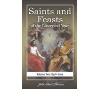 Saints and Feasts of the Liturgical Year: Volume Two: April-June: 2