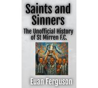 Saints and Sinners - The Unofficial History of St Mirren F.C.