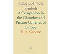 Saints and Their Symbols: A Companion in the Churches and Picture Galleries of Europe