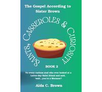 Saints, Casseroles & Curiosity 2: To every curious soul who ever looked at a Latter-day Saint friend and said, ‘wait...you’re a Mormon?