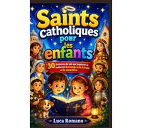 Saints catholiques pour les enfants: 30 histoires du soir qui inspirent et renforcent le courage, la foi, la bonté et le caractère.