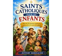 Saints catholiques pour les enfants: Plus de 20 histoires inspirantes de foi et de vertu pour les enfants