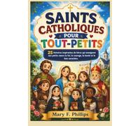 SAINTS CATHOLIQUES POUR TOUT-PETITS: 25 histoires inspirantes de héros qui enseignent aux petits cœurs la foi, le courage, la bonté et le bon caractère.
