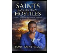 SAINTS DANS DES TEMPS HOSTILES: Suivre Christ dans une culture marquée par la confusion, la corruption et le conflit