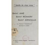 Saints De Chez Nous : Saint Amé Saint Romary Saint Arnould (ebook)