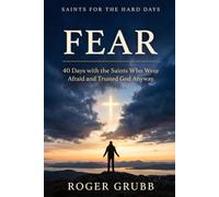 Saints for the Hard Days: Fear: 40 Days with the Saints Who Were Afraid and Trusted God Anyway