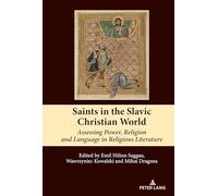 Saints in the Slavic Christian World: Assessing Power, Religion and Language in Religious Literature: 15 (South-East European History)