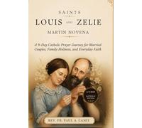SAINTS LOUIS AND ZELIE MARTIN NOVENA: A 9-Day Catholic Prayer Journey for Married Couples, Family Holiness, and Everyday Faith