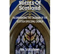 Saints of Scotland: Incorporating the Calendar of the Scottish Episcopal Church