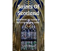 Saints of Scotland: Incorporating the Calendar of the Scottish Episcopal Church