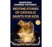 Saints Who Changed the World: Bedtime Stories of Catholic Saints For Kids: Inspiring Stories of Courage, Faith, and Virtue for Children Ages 6-12 - ... (Walking With God: A First Steps Series)