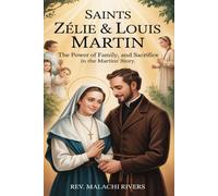 SAINTS ZÉLIE & LOUIS MARTIN: The Power of Family, Faith, and Sacrifice in the Martins’ Story