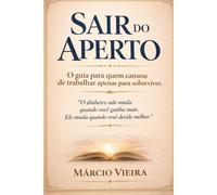 Sair do Aperto: O guia para quem cansou de trabalhar apenas para sobreviver.