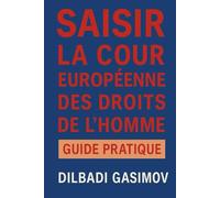 Saisir la Cour Européenne des Droits de l’Homme: Guide Pratique