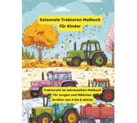 Saisonale Traktoren Malbuch für Kinder: Traktorzeit im Jahreszeiten-Malbuch für Jungen und Mädchen im Alter von 4 bis 8 Jahren (Traktor-Malbücher für Kleinkinder)
