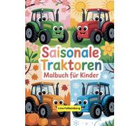 Saisonale Traktoren Malbuch für Kinder: Traktorzeit im Jahreszeiten-Malbuch für Jungen und Mädchen im Alter von 4 bis 8 Jahren